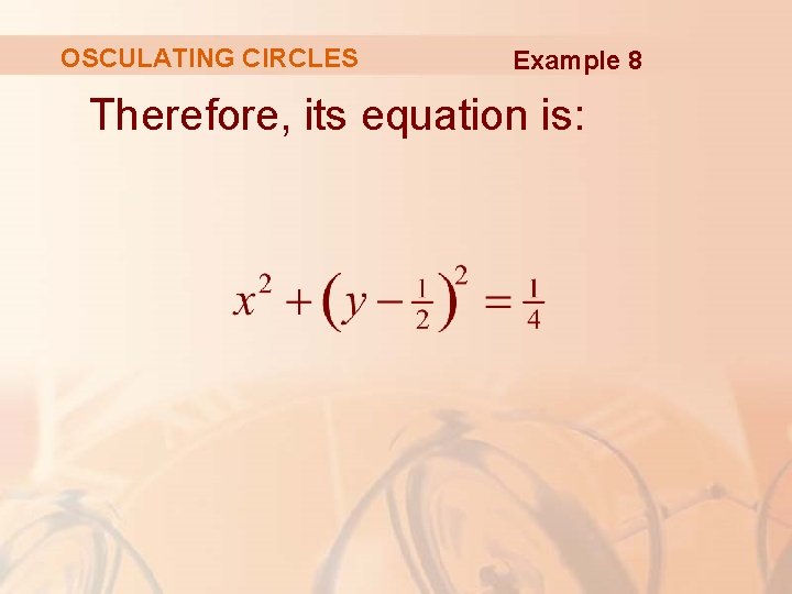 OSCULATING CIRCLES Example 8 Therefore, its equation is: 