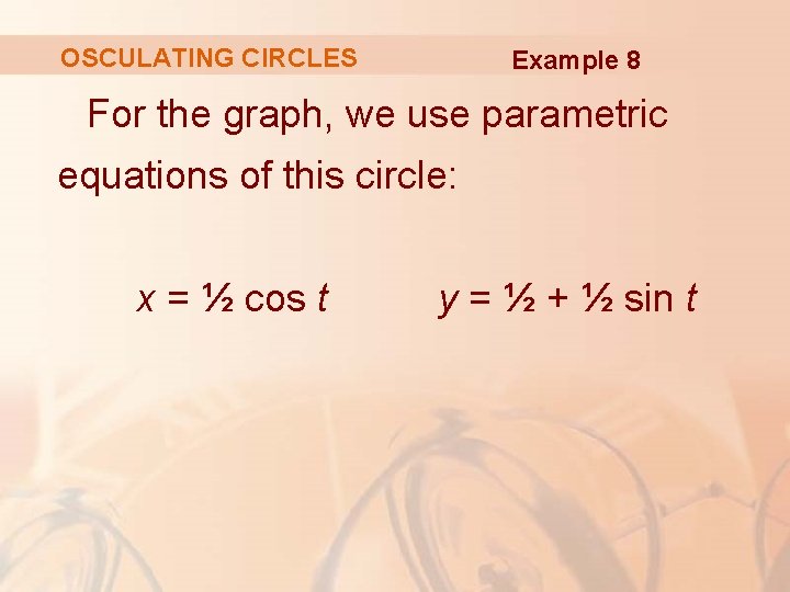 OSCULATING CIRCLES Example 8 For the graph, we use parametric equations of this circle: