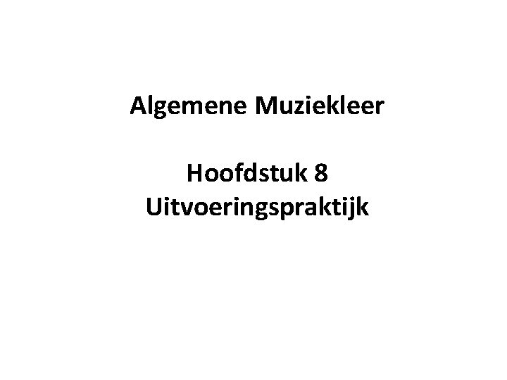 Algemene Muziekleer Hoofdstuk 8 Uitvoeringspraktijk 