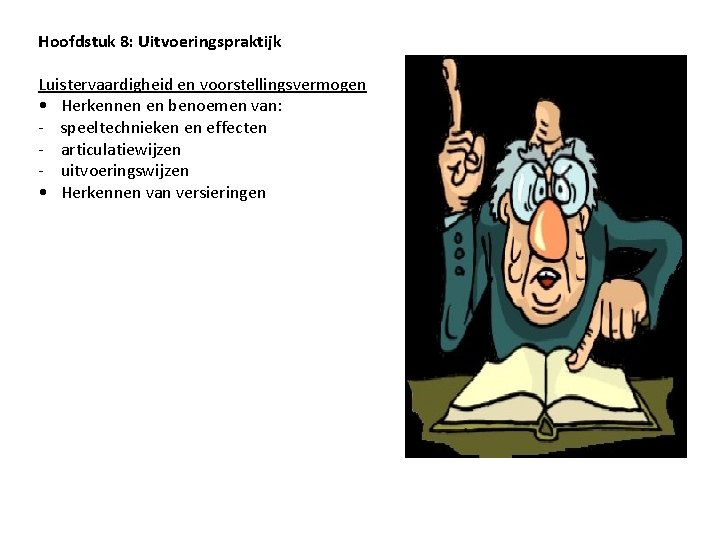 Hoofdstuk 8: Uitvoeringspraktijk Luistervaardigheid en voorstellingsvermogen • Herkennen en benoemen van: - speeltechnieken en