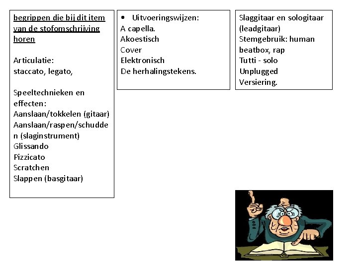 begrippen die bij dit item van de stofomschrijving horen Articulatie: staccato, legato, Speeltechnieken en