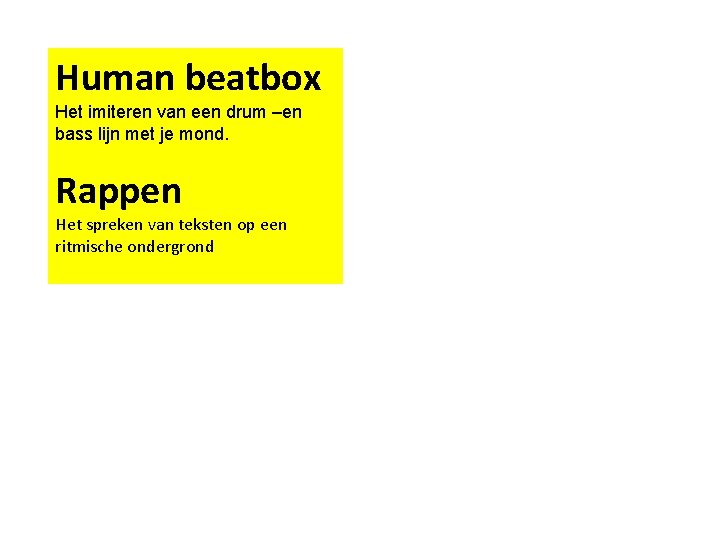 Human beatbox Het imiteren van een drum –en bass lijn met je mond. Rappen