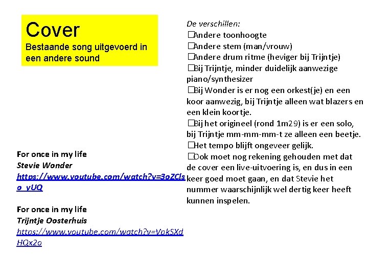 De verschillen: �Andere toonhoogte �Andere stem (man/vrouw) Bestaande song uitgevoerd in �Andere drum ritme