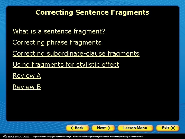 Correcting Sentence Fragments What is a sentence fragment? Correcting phrase fragments Correcting subordinate-clause fragments