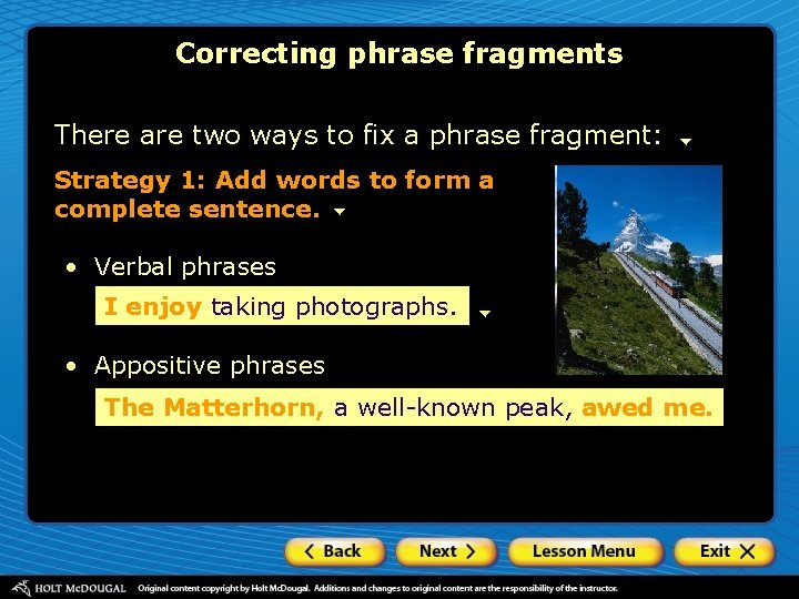 Correcting phrase fragments There are two ways to fix a phrase fragment: Strategy 1: