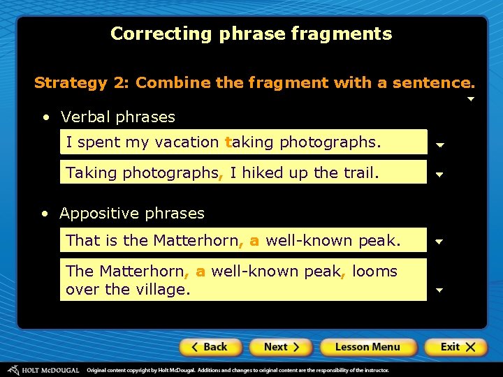 Correcting phrase fragments Strategy 2: Combine the fragment with a sentence. • Verbal phrases