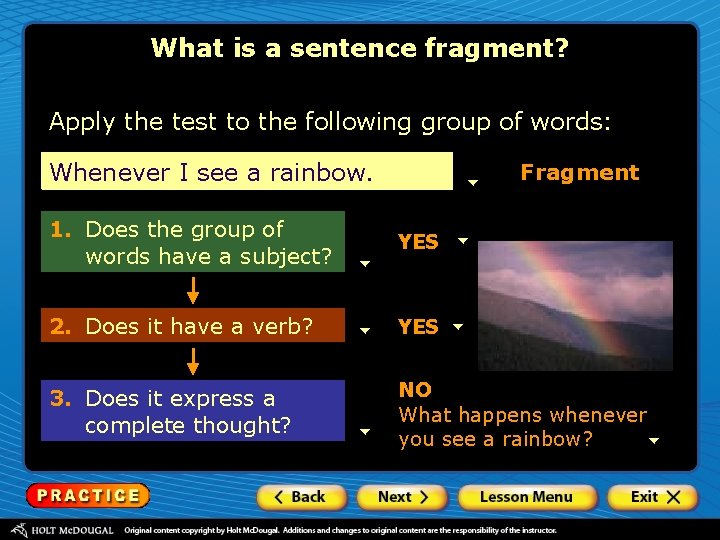 What is a sentence fragment? Apply the test to the following group of words: