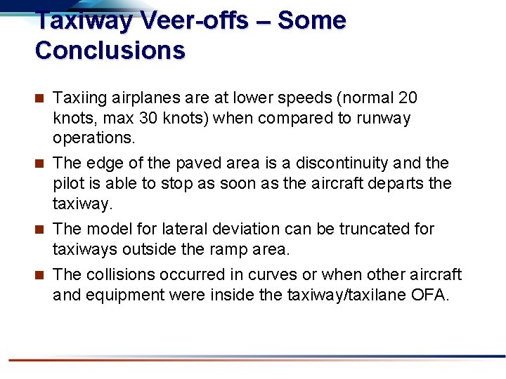 Taxiway Veer-offs – Some Conclusions Taxiing airplanes are at lower speeds (normal 20 knots,