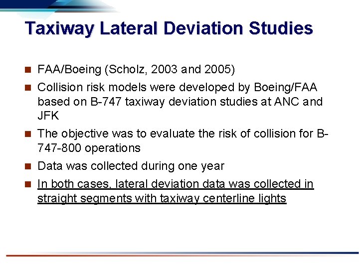 Taxiway Lateral Deviation Studies n n n FAA/Boeing (Scholz, 2003 and 2005) Collision risk