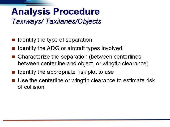 Analysis Procedure Taxiways/ Taxilanes/Objects Identify the type of separation n Identify the ADG or
