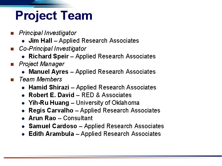 Project Team Principal Investigator l Jim Hall – Applied Research Associates n Co-Principal Investigator