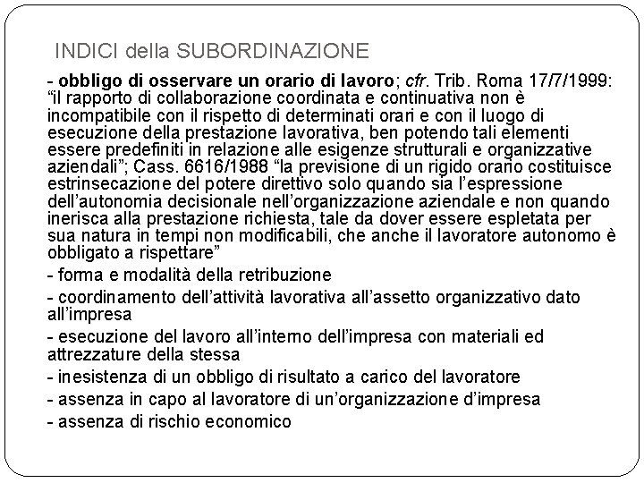 INDICI della SUBORDINAZIONE - obbligo di osservare un orario di lavoro; cfr. Trib. Roma