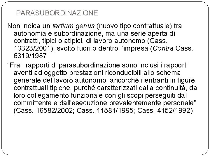 PARASUBORDINAZIONE Non indica un tertium genus (nuovo tipo contrattuale) tra autonomia e subordinazione, ma