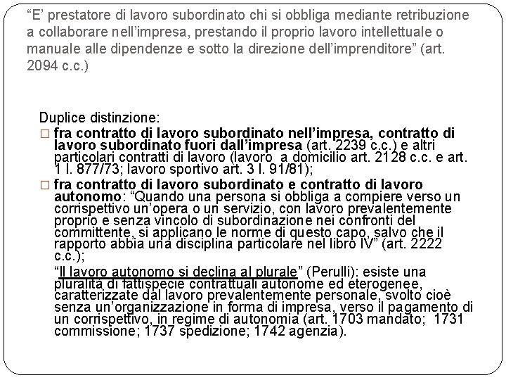 “E’ prestatore di lavoro subordinato chi si obbliga mediante retribuzione a collaborare nell’impresa, prestando