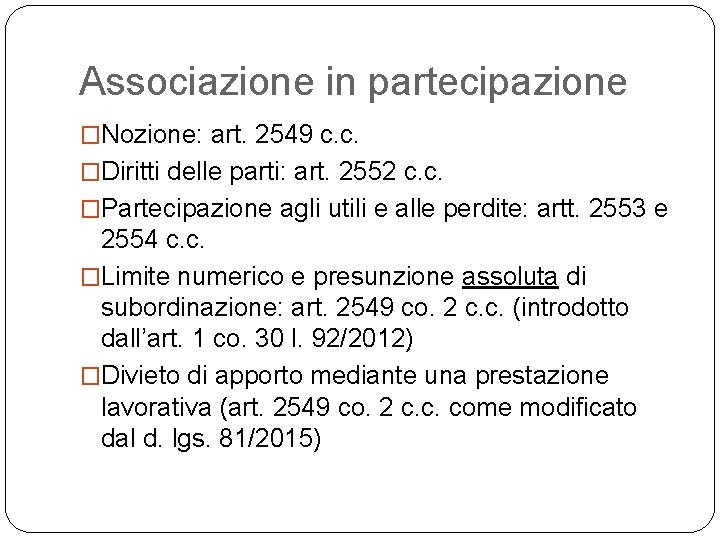 Associazione in partecipazione �Nozione: art. 2549 c. c. �Diritti delle parti: art. 2552 c.