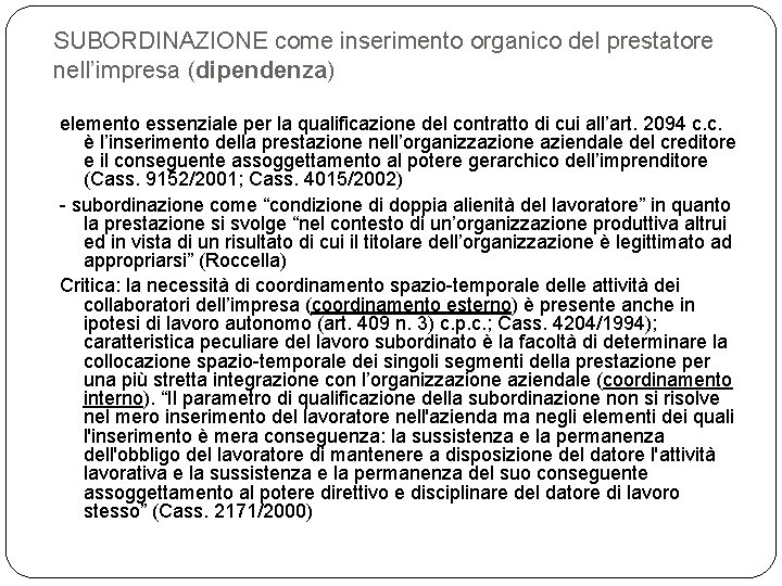 SUBORDINAZIONE come inserimento organico del prestatore nell’impresa (dipendenza) elemento essenziale per la qualificazione del