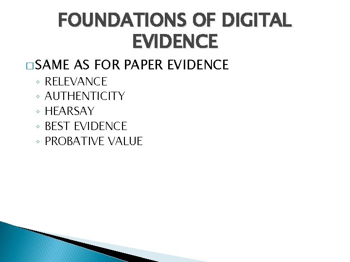 FOUNDATIONS OF DIGITAL EVIDENCE � SAME ◦ ◦ ◦ AS FOR PAPER EVIDENCE RELEVANCE