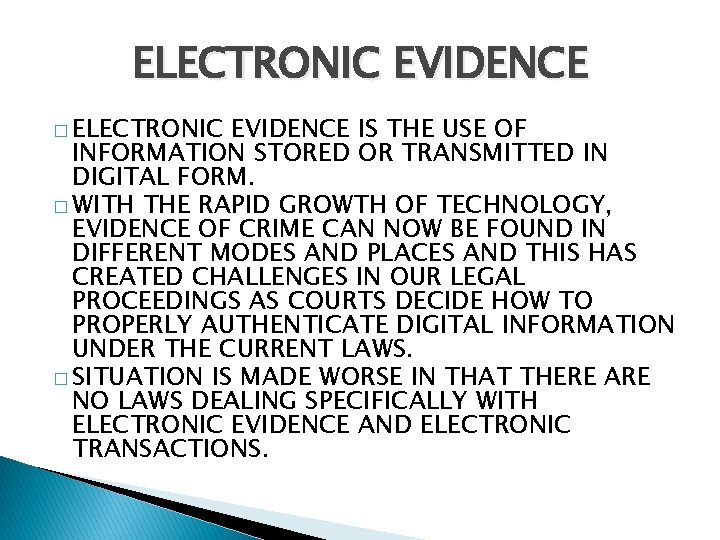 ELECTRONIC EVIDENCE � ELECTRONIC EVIDENCE IS THE USE OF INFORMATION STORED OR TRANSMITTED IN