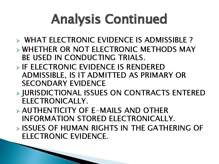 Analysis Continued WHAT ELECTRONIC EVIDENCE IS ADMISSIBLE ? Ø WHETHER OR NOT ELECTRONIC METHODS
