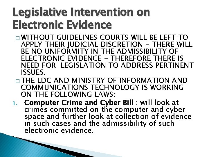 Legislative Intervention on Electronic Evidence � WITHOUT GUIDELINES COURTS WILL BE LEFT TO APPLY