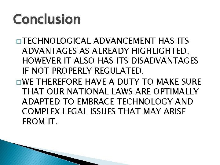 Conclusion � TECHNOLOGICAL ADVANCEMENT HAS ITS ADVANTAGES AS ALREADY HIGHLIGHTED, HOWEVER IT ALSO HAS