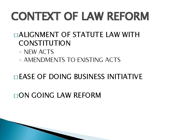 CONTEXT OF LAW REFORM � ALIGNMENT OF STATUTE LAW WITH CONSTITUTION ◦ NEW ACTS