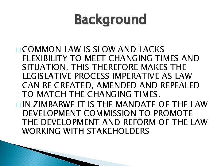 Background � COMMON LAW IS SLOW AND LACKS FLEXIBILITY TO MEET CHANGING TIMES AND