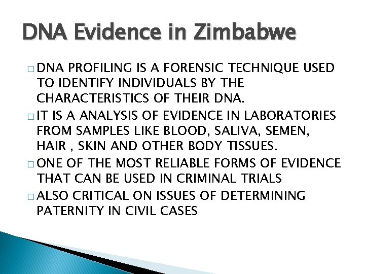DNA Evidence in Zimbabwe � DNA PROFILING IS A FORENSIC TECHNIQUE USED TO IDENTIFY