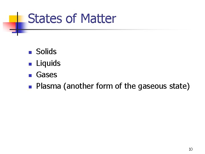 States of Matter n n Solids Liquids Gases Plasma (another form of the gaseous