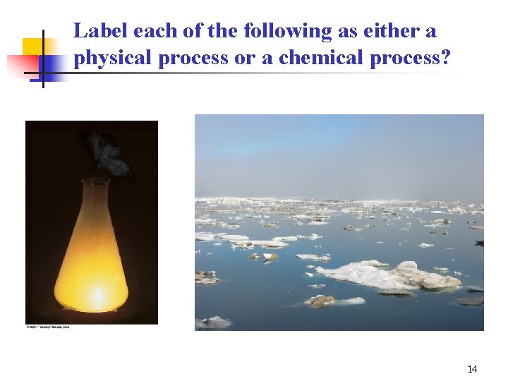 Label each of the following as either a physical process or a chemical process?