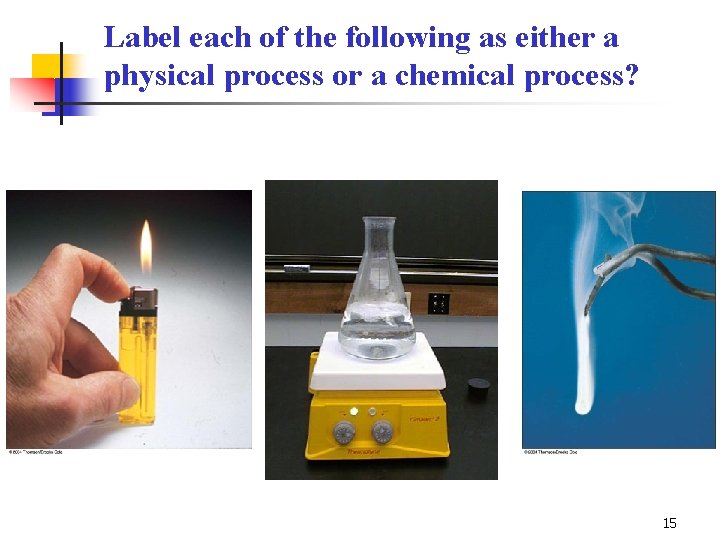 Label each of the following as either a physical process or a chemical process?