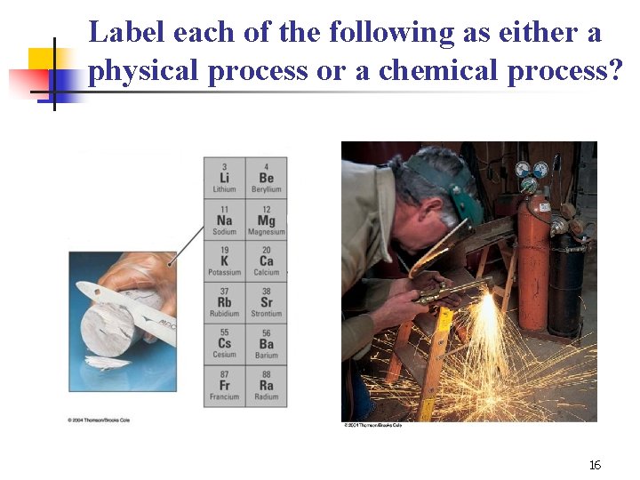 Label each of the following as either a physical process or a chemical process?