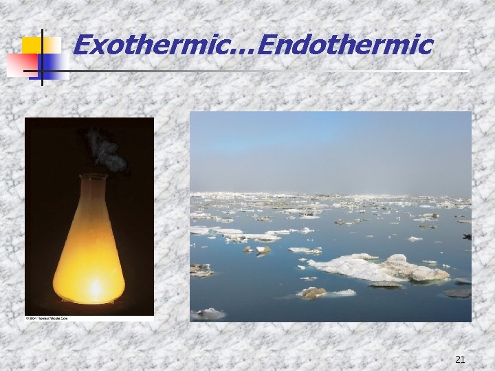 Exothermic…Endothermic 21 