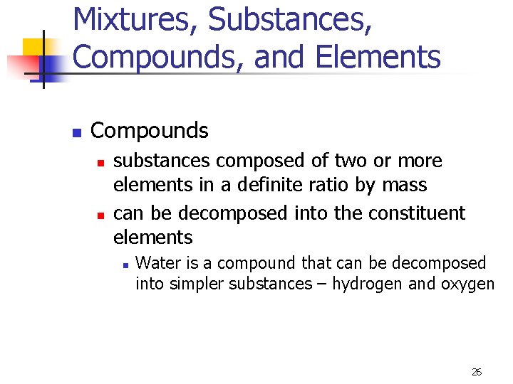 Mixtures, Substances, Compounds, and Elements n Compounds n n substances composed of two or