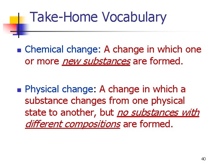 Take-Home Vocabulary n n Chemical change: A change in which one or more new