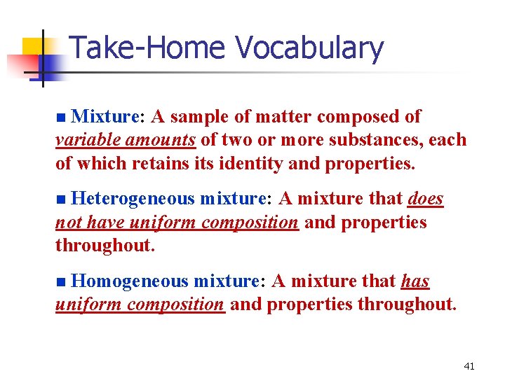 Take-Home Vocabulary Mixture: A sample of matter composed of variable amounts of two or