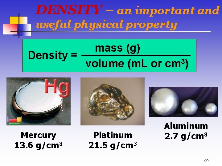 DENSITY – an important and useful physical property mass (g) Density = volume (m.