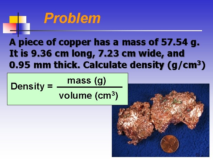 Problem A piece of copper has a mass of 57. 54 g. It is