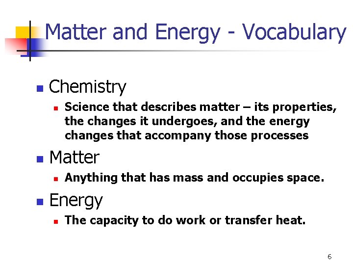 Matter and Energy - Vocabulary n Chemistry n n Matter n n Science that