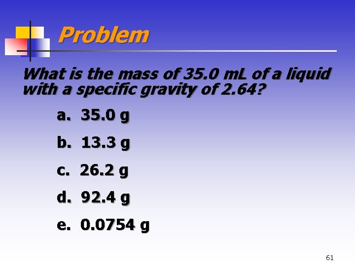 Problem What is the mass of 35. 0 m. L of a liquid with