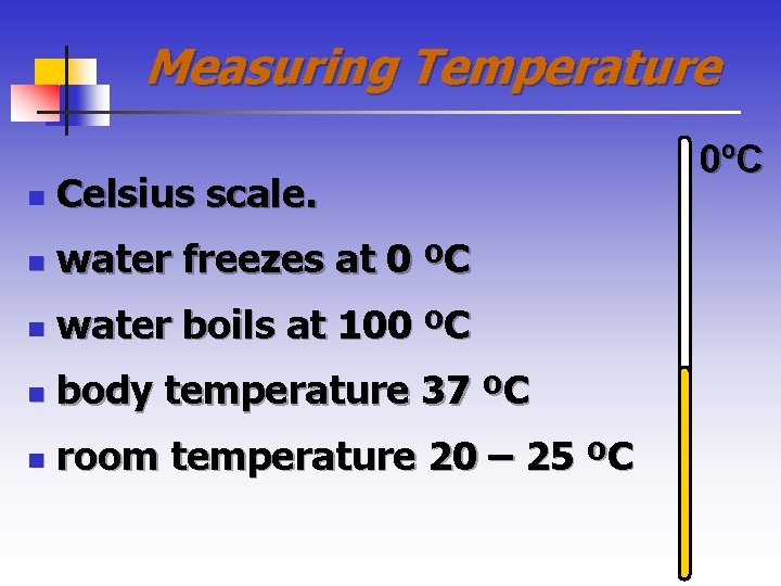 Measuring Temperature n Celsius scale. n water freezes at 0 ºC n water boils