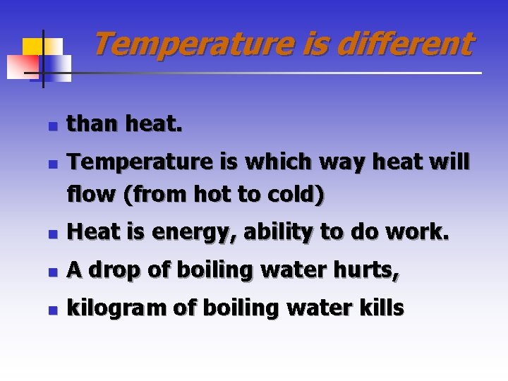 Temperature is different n n than heat. Temperature is which way heat will flow