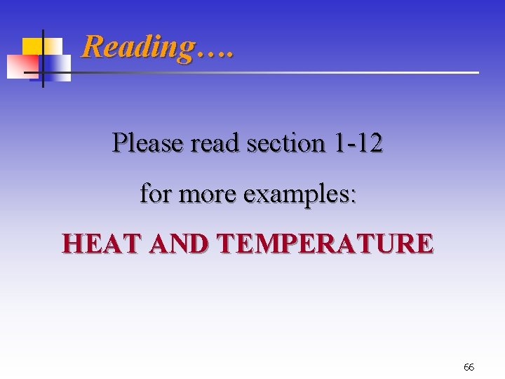 Reading…. Please read section 1 -12 for more examples: HEAT AND TEMPERATURE 66 