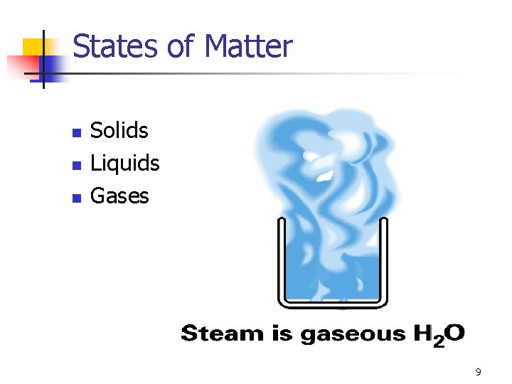 States of Matter n n n Solids Liquids Gases 9 
