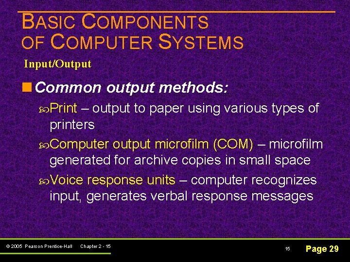 BASIC COMPONENTS OF COMPUTER SYSTEMS Input/Output n Common output methods: Print – output to BASIC COMPONENTS OF COMPUTER SYSTEMS Input/Output n Common output methods: Print – output to