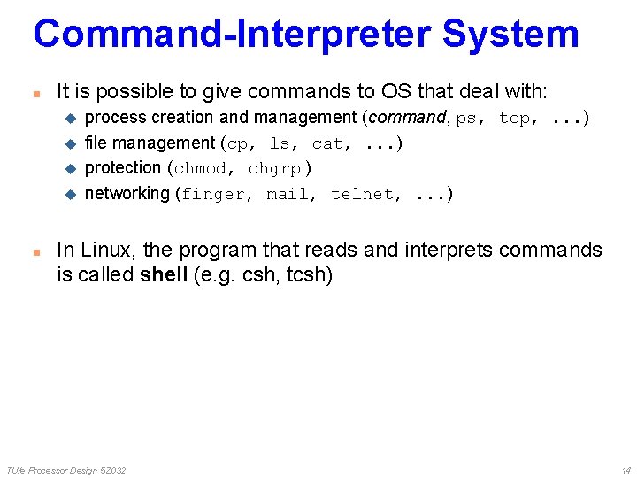 Command-Interpreter System n It is possible to give commands to OS that deal with: Command-Interpreter System n It is possible to give commands to OS that deal with: