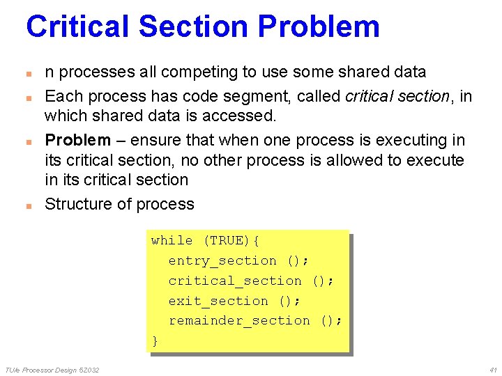 Critical Section Problem n n n processes all competing to use some shared data Critical Section Problem n n n processes all competing to use some shared data