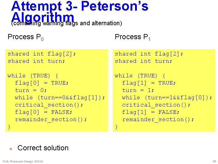 Attempt 3 - Peterson’s Algorithm (combining warning flags and alternation) Process P 0 Process Attempt 3 - Peterson’s Algorithm (combining warning flags and alternation) Process P 0 Process
