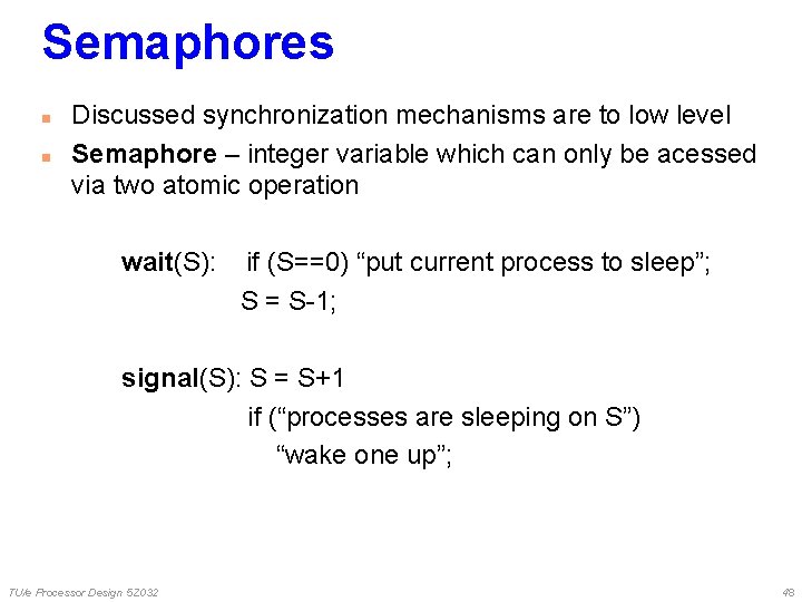 Semaphores n n Discussed synchronization mechanisms are to low level Semaphore – integer variable Semaphores n n Discussed synchronization mechanisms are to low level Semaphore – integer variable