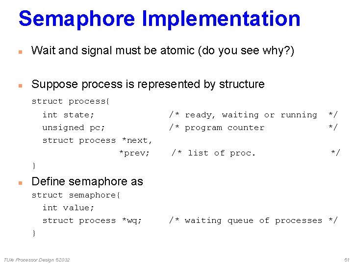 Semaphore Implementation n Wait and signal must be atomic (do you see why? ) Semaphore Implementation n Wait and signal must be atomic (do you see why? )